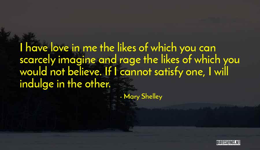You Satisfy Me Quotes By Mary Shelley You Satisfy Me Quotes By Mary Shelley