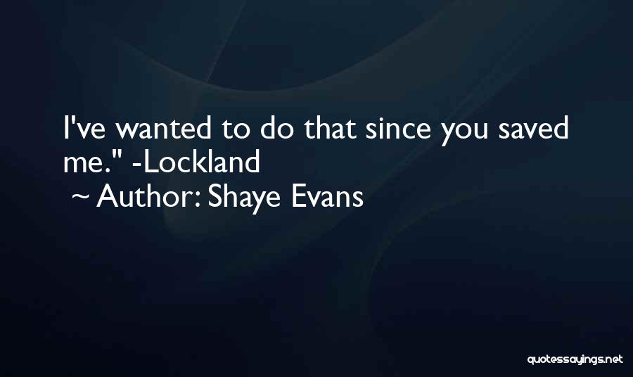 You Saved Me Love Quotes By Shaye Evans