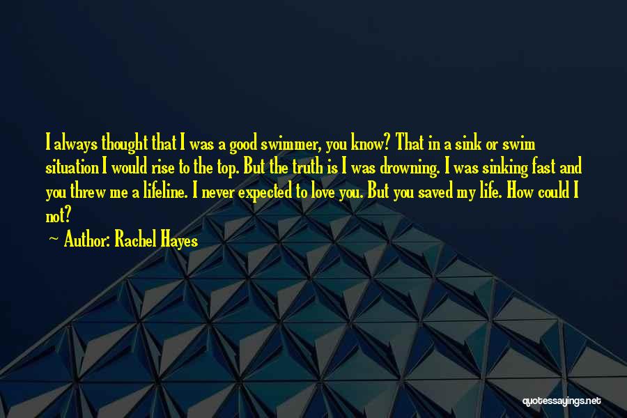 You Saved My Life Quotes By Rachel Hayes