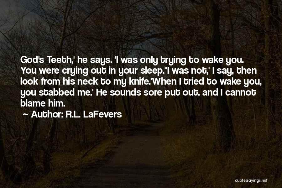 You Say God Says Quotes By R.L. LaFevers