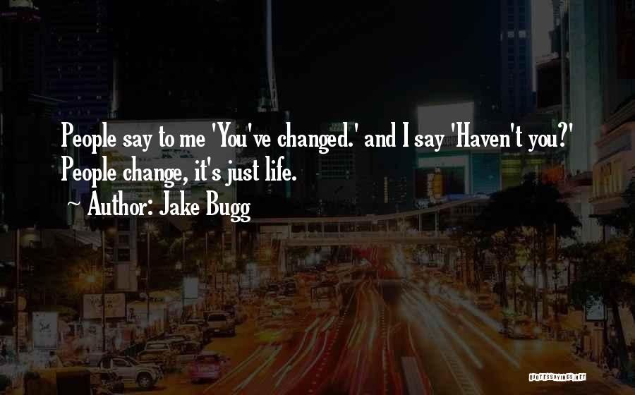 You Say I Changed Quotes By Jake Bugg