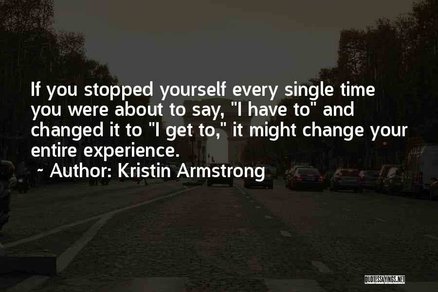 You Say I Changed Quotes By Kristin Armstrong