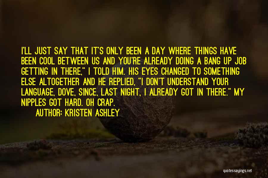 You Say I Have Changed Quotes By Kristen Ashley
