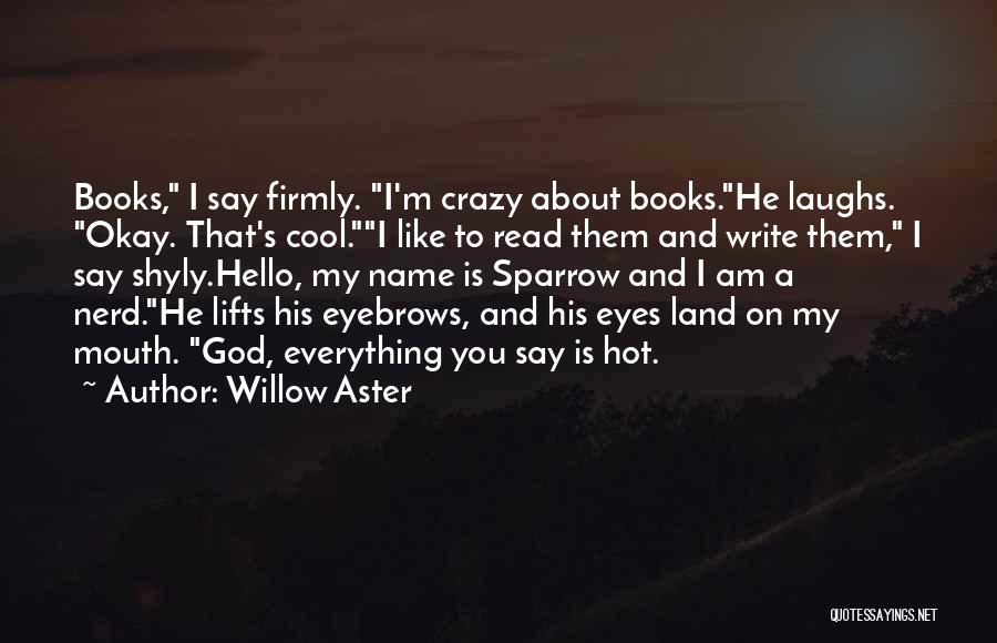 You Say I'm Crazy Quotes By Willow Aster