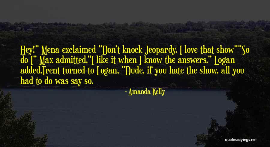 You Say You Like Me But You Don't Show It Quotes By Amanda Kelly