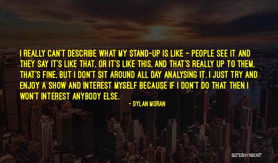 You Say You Like Me But You Don't Show It Quotes By Dylan Moran