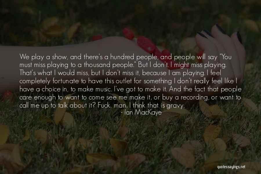 You Say You Like Me But You Don't Show It Quotes By Ian MacKaye