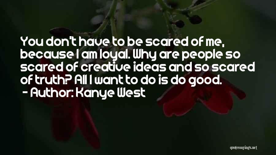 You Scared Me Quotes By Kanye West