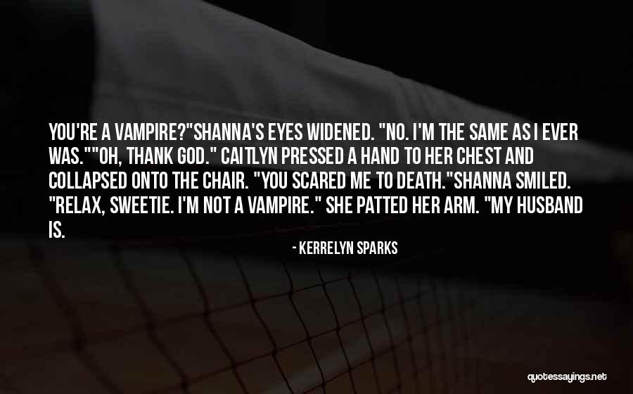 You Scared Me Quotes By Kerrelyn Sparks