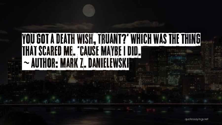 You Scared Me Quotes By Mark Z. Danielewski