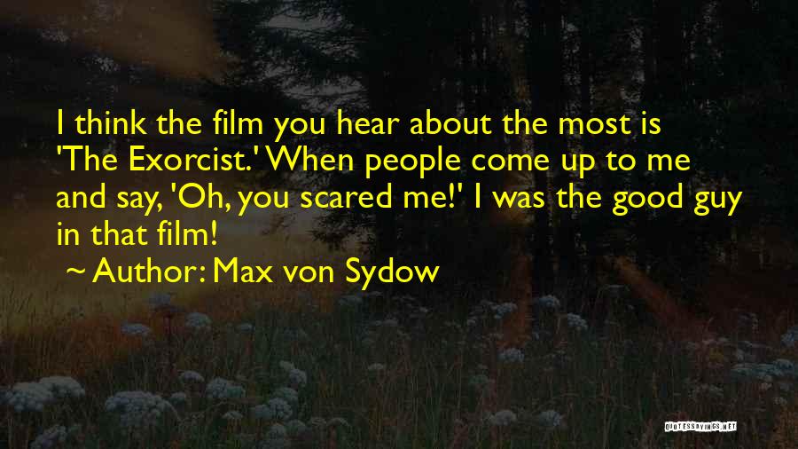 You Scared Me Quotes By Max Von Sydow
