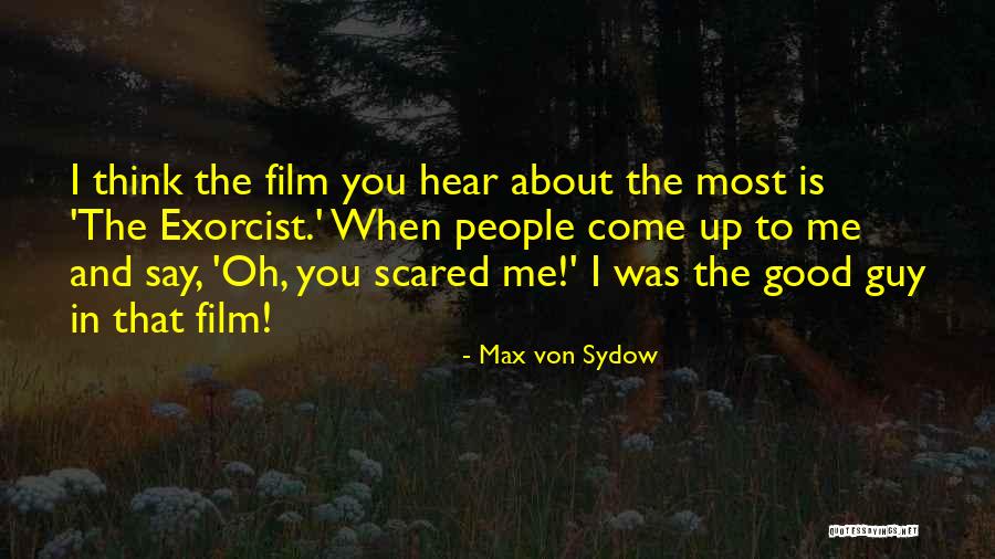 You Scared Me Quotes By Max Von Sydow