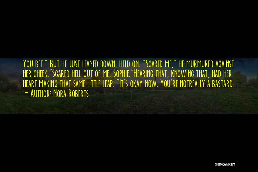 You Scared Me Quotes By Nora Roberts