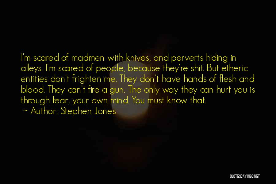 You Scared Me Quotes By Stephen Jones