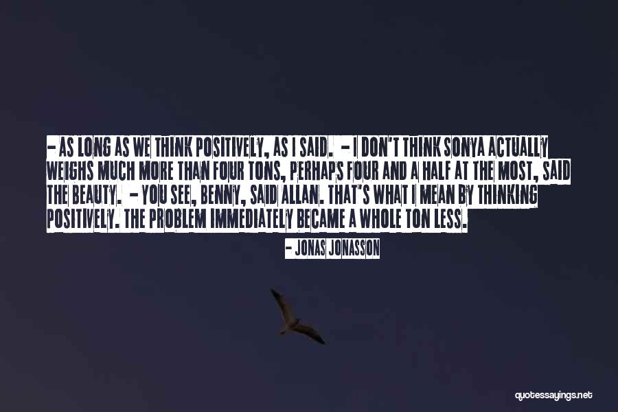 You See Beauty Quotes By Jonas Jonasson You See Beauty Quotes By Jonas Jonasson