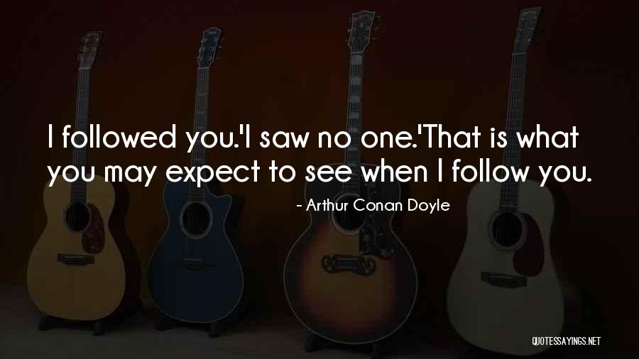 You See Quotes By Arthur Conan Doyle