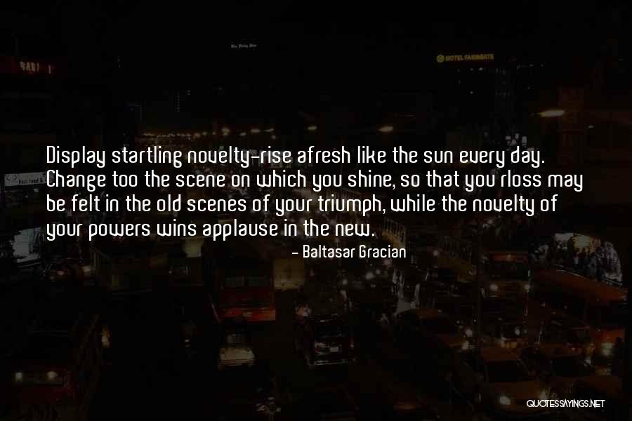 You Shine Like The Sun Quotes By Baltasar Gracian You Shine Like The Sun Quotes By Baltasar Gracian