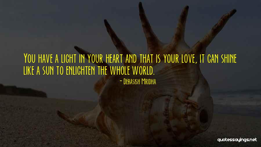 You Shine Like The Sun Quotes By Debasish Mridha You Shine Like The Sun Quotes By Debasish Mridha