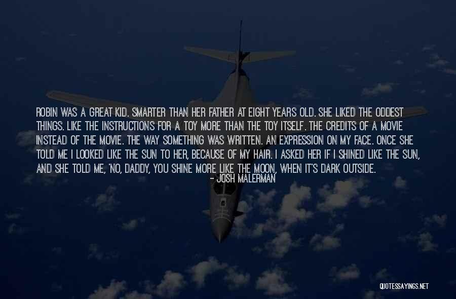 You Shine Like The Sun Quotes By Josh Malerman You Shine Like The Sun Quotes By Josh Malerman