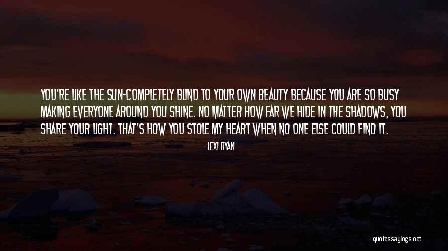 You Shine Like The Sun Quotes By Lexi Ryan You Shine Like The Sun Quotes By Lexi Ryan