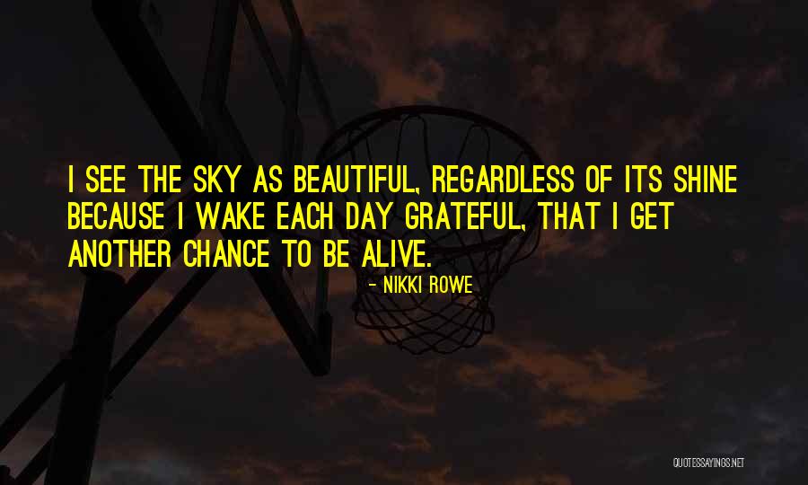 You Shine My Life Quotes By Nikki Rowe You Shine My Life Quotes By Nikki Rowe