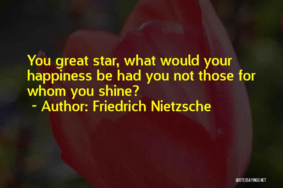 You Shine Quotes By Friedrich Nietzsche