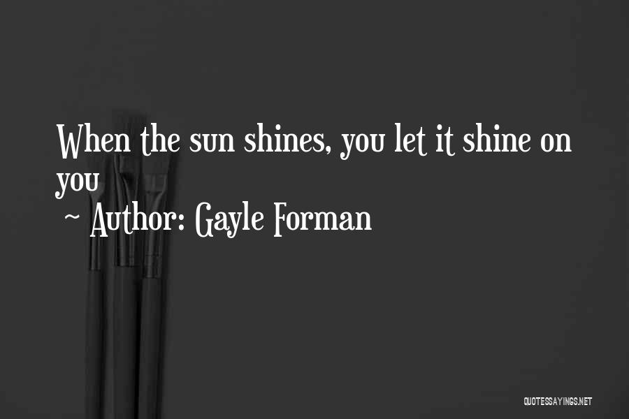 You Shine Quotes By Gayle Forman