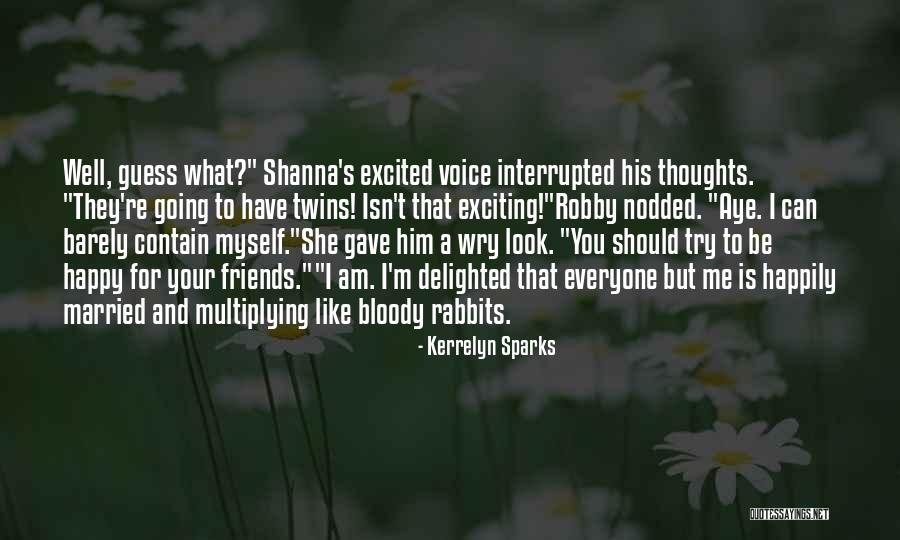 You Should Be Happy For Me Quotes By Kerrelyn Sparks You Should Be Happy For Me Quotes By Kerrelyn Sparks