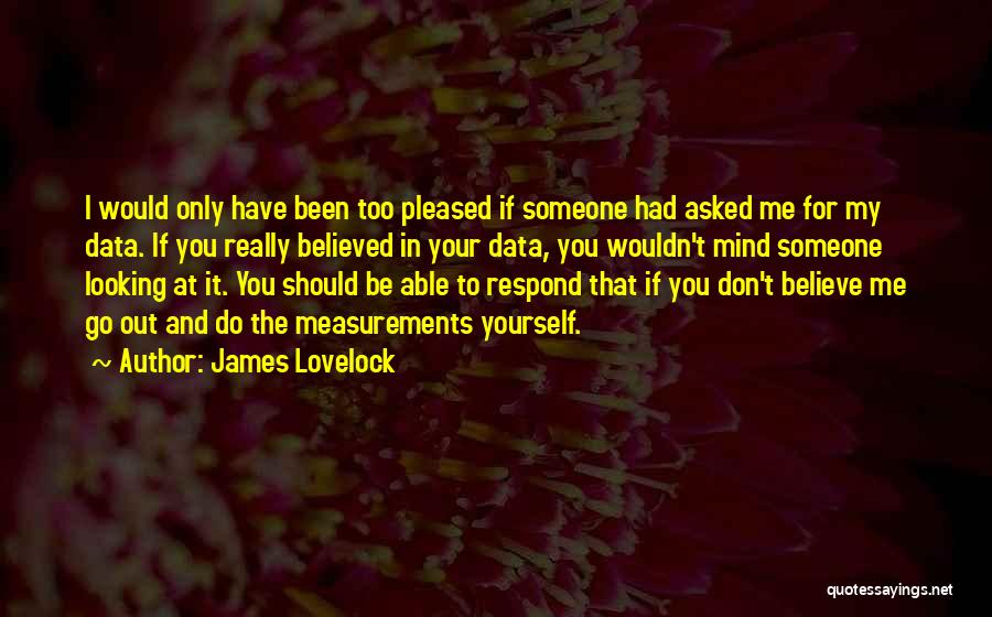 You Should Believe Me Quotes By James Lovelock