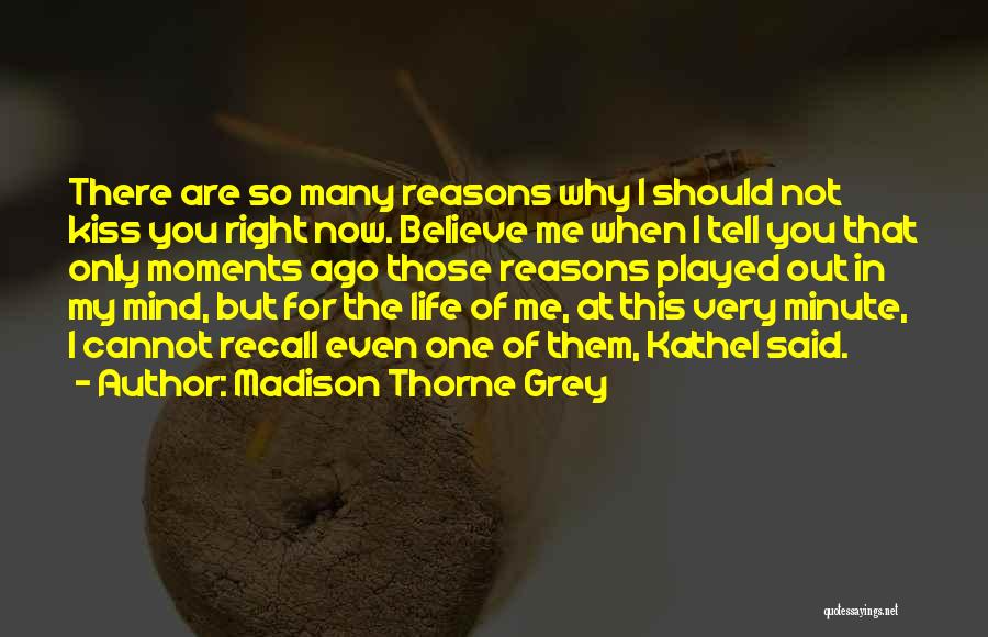 You Should Believe Me Quotes By Madison Thorne Grey