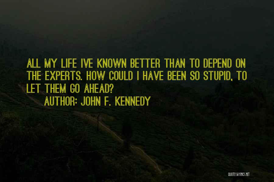 You Should Have Known Better Quotes By John F. Kennedy