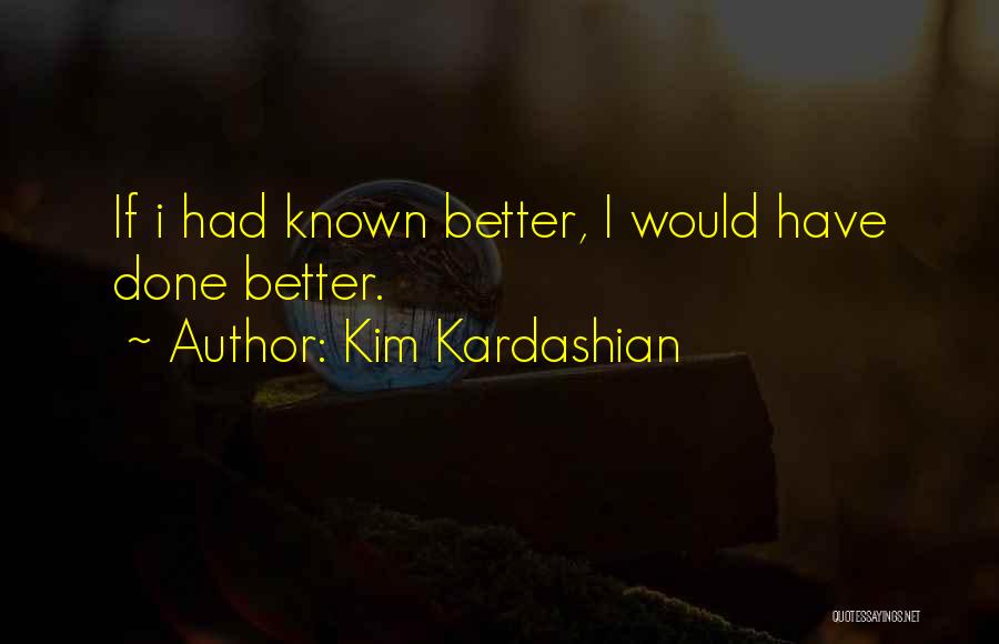 You Should Have Known Better Quotes By Kim Kardashian