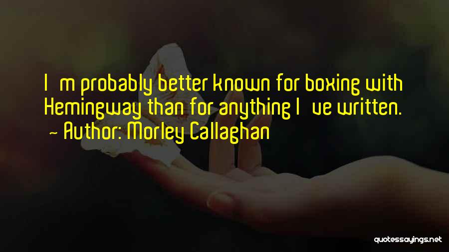 You Should Have Known Better Quotes By Morley Callaghan