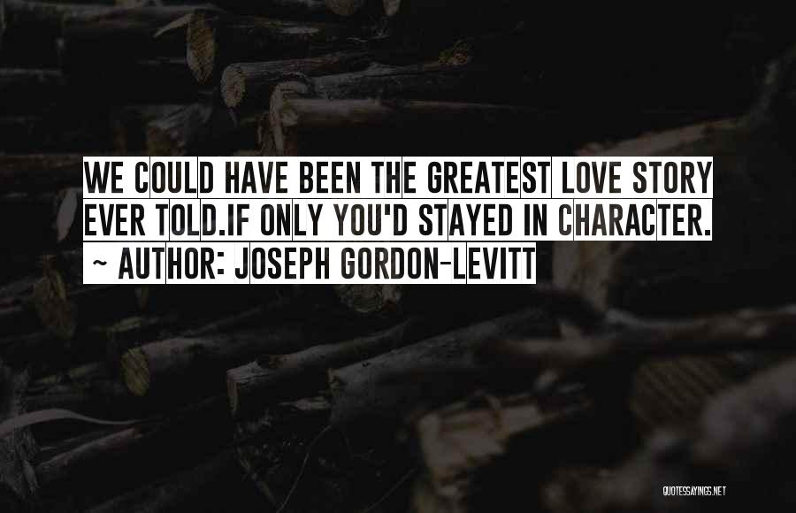 You Should Have Stayed Quotes By Joseph Gordon-Levitt