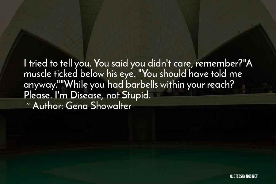 You Should Have Told Me Quotes By Gena Showalter