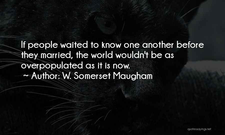 You Should Have Waited Quotes By W. Somerset Maugham