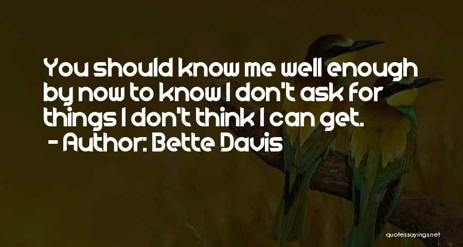 You Should Know Me By Now Quotes By Bette Davis