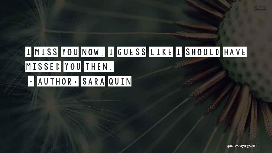 You Should Miss Me Quotes By Sara Quin