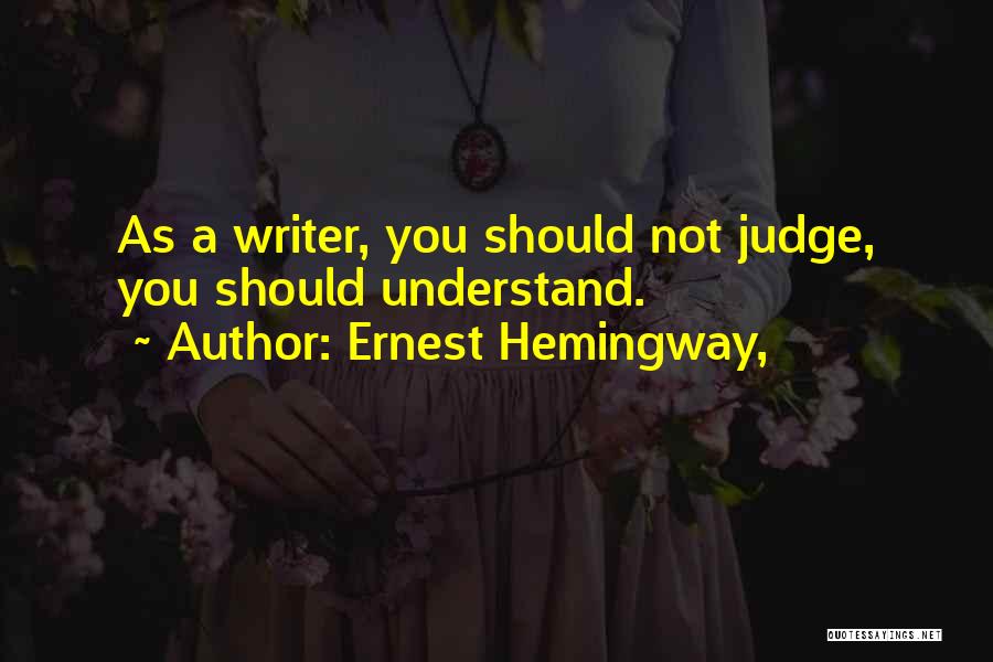 You Should Not Judge Quotes By Ernest Hemingway,