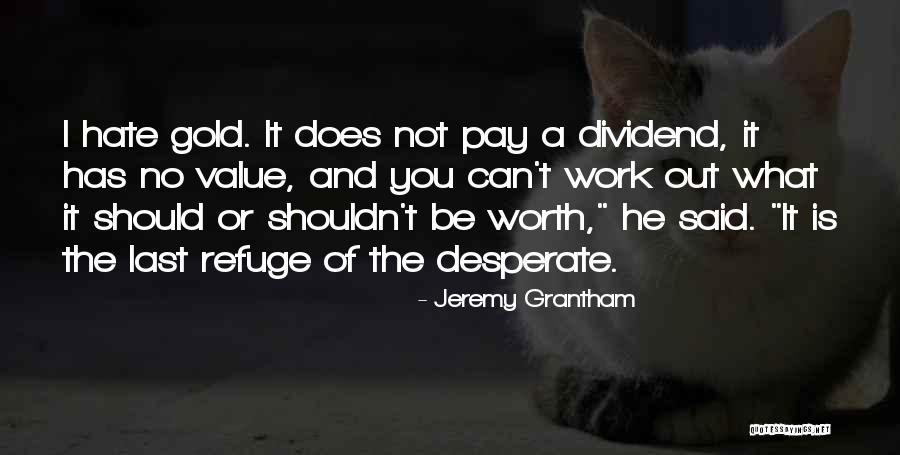 You Shouldn't Hate Yourself Quotes By Jeremy Grantham You Shouldn't Hate Yourself Quotes By Jeremy Grantham