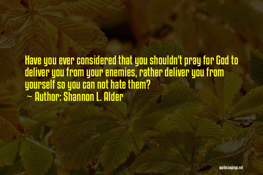 You Shouldn't Hate Yourself Quotes By Shannon L. Alder