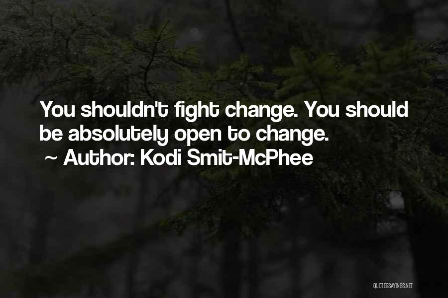 You Shouldn't Have To Change Yourself Quotes By Kodi Smit-McPhee