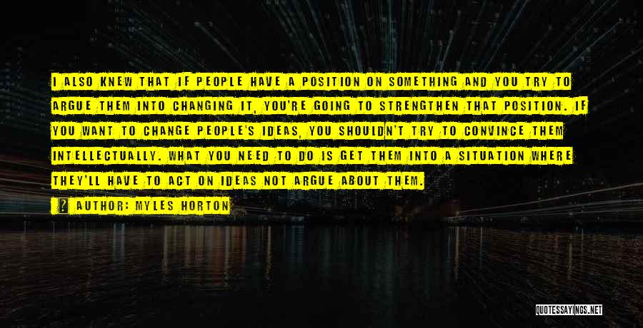 You Shouldn't Have To Change Yourself Quotes By Myles Horton