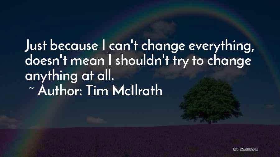 You Shouldn't Have To Change Yourself Quotes By Tim McIlrath