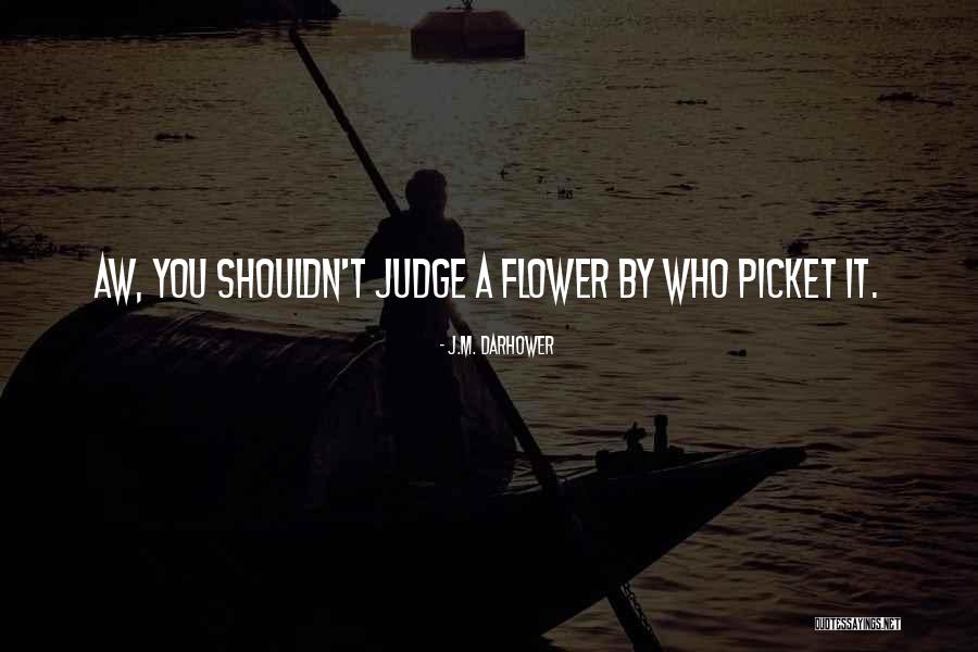 You Shouldn't Judge Others Quotes By J.M. Darhower You Shouldn't Judge Others Quotes By J.M. Darhower