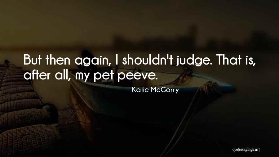 You Shouldn't Judge Others Quotes By Katie McGarry You Shouldn't Judge Others Quotes By Katie McGarry