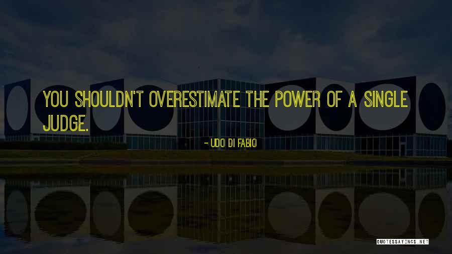 You Shouldn't Judge Others Quotes By Udo Di Fabio You Shouldn't Judge Others Quotes By Udo Di Fabio