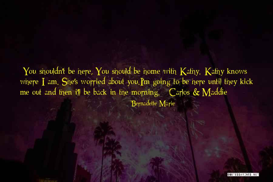 You Shouldn't Love Me Quotes By Bernadette Marie You Shouldn't Love Me Quotes By Bernadette Marie