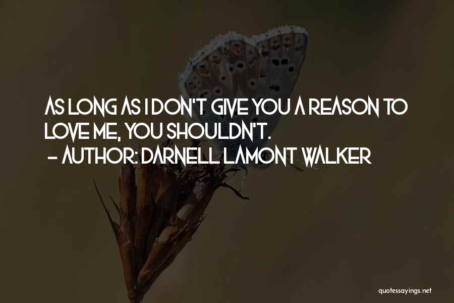 You Shouldn't Love Me Quotes By Darnell Lamont Walker