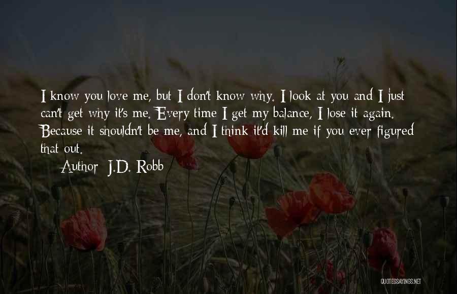 You Shouldn't Love Me Quotes By J.D. Robb
